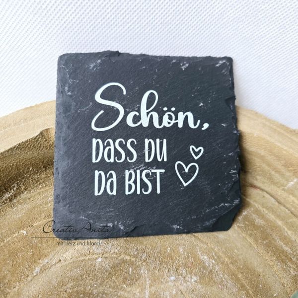 Untersetzer mit Spruch -Schön, dass Du da bist- geradlinig aus Schiefer